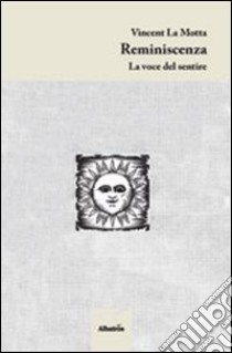 Reminiscenza. La voce del sentire libro di La Motta Vincent