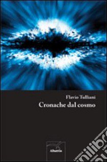 Cronache dal cosmo libro di Tulliani Flavio