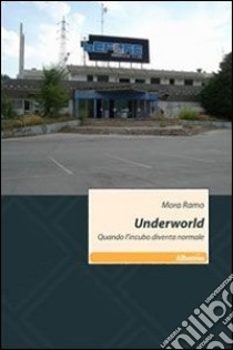 Underworld. Quando l'incubo diventa normale libro di Ramo Mora