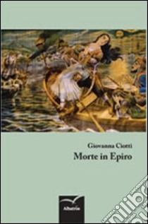 Morte in Epiro libro di Ciotti Giovanna