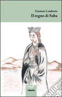 Il regno di Saba libro di Lamberto Gaetano