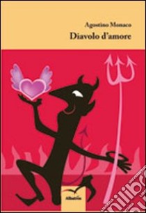 Diavolo d'amore libro di Monaco Agostino