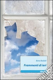 Frammenti di ieri libro di Badiali Bona