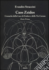 Caos Zeidos. Cronache della luce di Endors e delle Tre Corone libro di Straccini Evandro