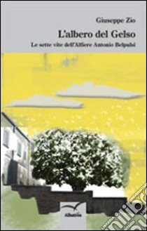 L'albero del gelso. Le sette vite dell'alfiere Antonio Belpusi libro di Zio Giuseppe