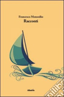 Racconti libro di Monosilio Francesco