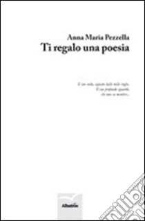 Ti regalo una poesia libro di Pezzella Anna Maria