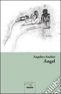 Angel libro di Anchisi Angelica