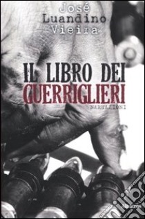 Di fiumi anziani e guerriglieri. Vol. 2: Il libro dei guerriglieri libro di Vieira José Luandino