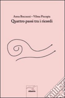 Quattro passi tra i ricordi libro di Boccuzzi Anna; Piscopia Vilma