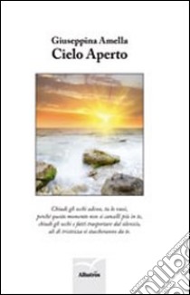 Cielo aperto libro di Amella Giuseppina