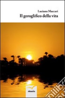 Il geroglifico della vita libro di Maccari Luciano