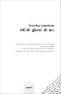 8030 giorni di me libro di Carrabotta Federica