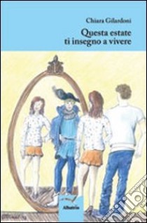 Questa estate ti insegno a vivere libro di Gilardoni Chiara