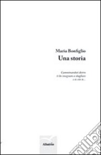 Una storia libro di Bonfiglio Maria