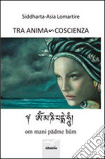 Tra anima e coscienza libro di Lomartire Siddharta A.