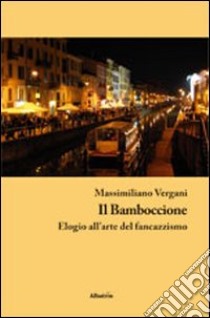 Il bamboccione. Elogio all'arte del fancazzismo libro di Vergani Massimiliano