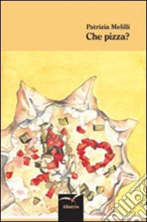 Che pizza? libro di Melilli Patrizia