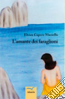 L'amante dei faraglioni libro di Capece Masiello Elvira