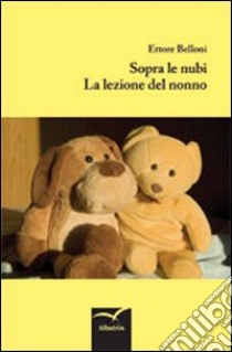 Sopra le nubi. La lezione del nonno libro di Belloni Ettore