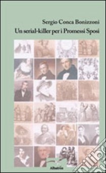 Un serial-killer per i Promessi sposi libro di Conca Bonizzoni Sergio
