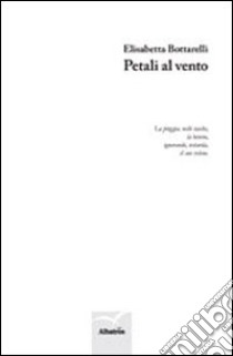 Petali al vento libro di Bottarelli Elisabetta