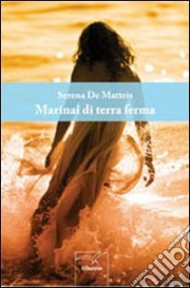 Marinai di terra ferma libro di De Matteis Serena