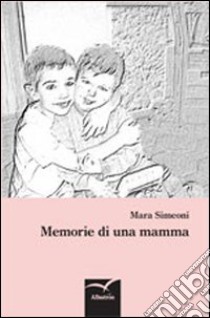 Memorie di una mamma libro di Simeoni Mara