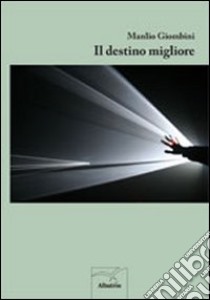 Il destino migliore libro di Giombini Manlio