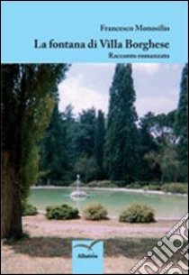 La fontana di Villa Borghese libro di Monosilio Francesco