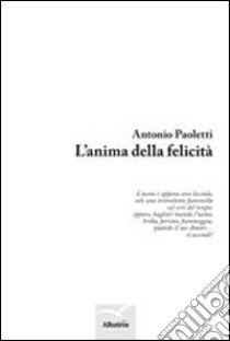 Anima della felicità libro di Paoletti Antonio