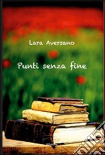 Punti senza fine libro di Aversano Lara