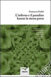 L'inferno e il paradiso hanno la stessa porta libro di Fedeli Francesca