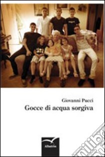 Gocce di acqua sorgiva libro di Pucci Giovanni