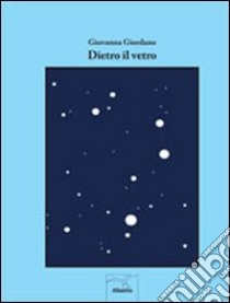 Dietro il vetro libro di Giordano Giovanna