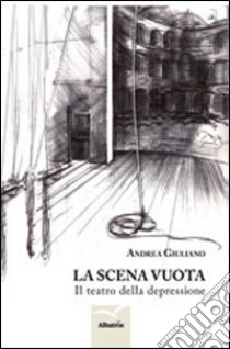 La scena vuota. Il teatro della depressione libro di Andrea Giuliano