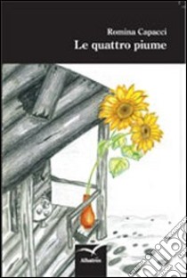 Le quattro piume libro di Capacci Romina