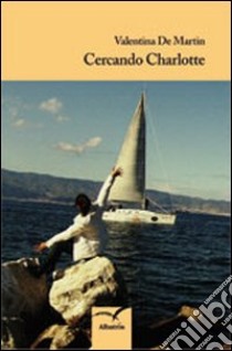 Cercando Charlotte libro di De Martin Valentina