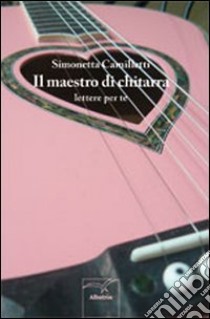 Il maestro di chitarra libro di Camilletti Simonetta