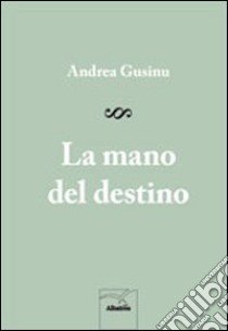 La mano del destino libro di Gusino Andrea