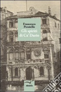 Gli spiriti di ca' Dario libro di Peratello Francesco