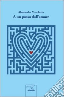 A un passo dall'amore libro di Marchetta Alessandra