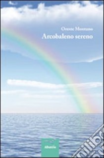 Arcobaleno sereno libro di Montano Oreste