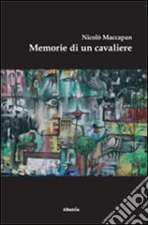 Memorie di un cavaliere libro di Maccapan Nicolò