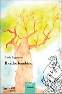 Il cedro bambino libro di Paganessi Carlo