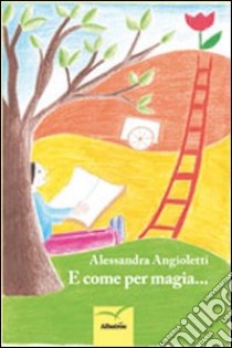 E come per magia... libro di Angioletti Alessandra