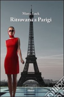 Ritrovarsi a Parigi libro di Lock Marta