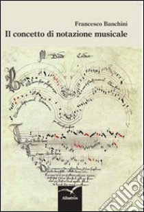 Il concetto di notazione musicale libro di Banchini Francesco