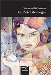 La pietra dei sogni libro di Di Costanzo Vincenzo