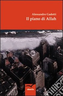 Il piano di Allah libro di Gadotti Alessandro